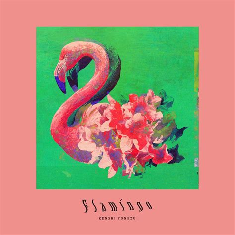 uh6dkl1m9dm -site:youtube.com|Kenshi Yonezu – Flamingo Lyrics + English Translation – OWLDB.